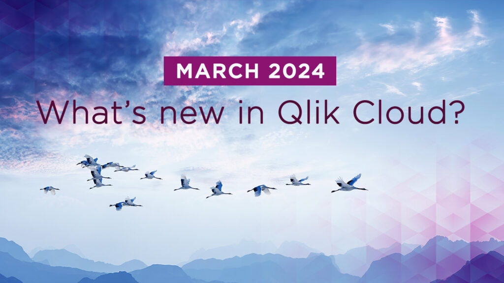 What’s New in Qlik Cloud – March 2024