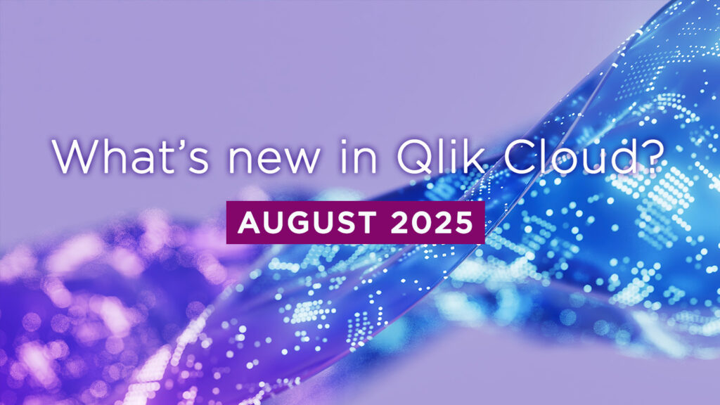 What’s New in Qlik Cloud – August 2025 What’s New in Qlik Cloud – August 2025